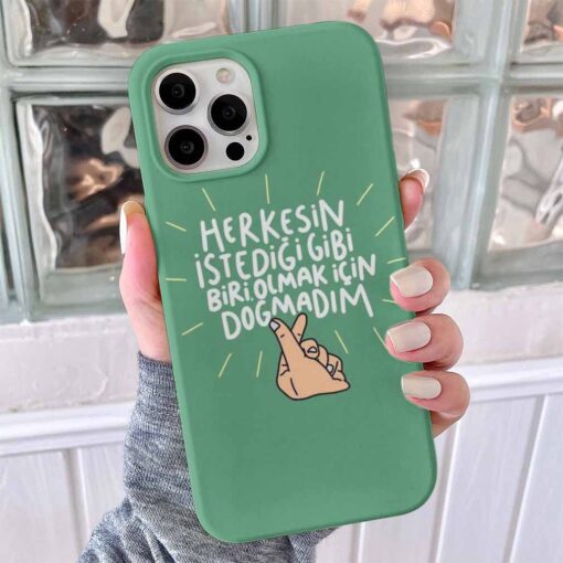 Herkesin İstedigi Biri Olmak İcin Doğmadım Tasarımlı Silikon Telefon Kılıfı
